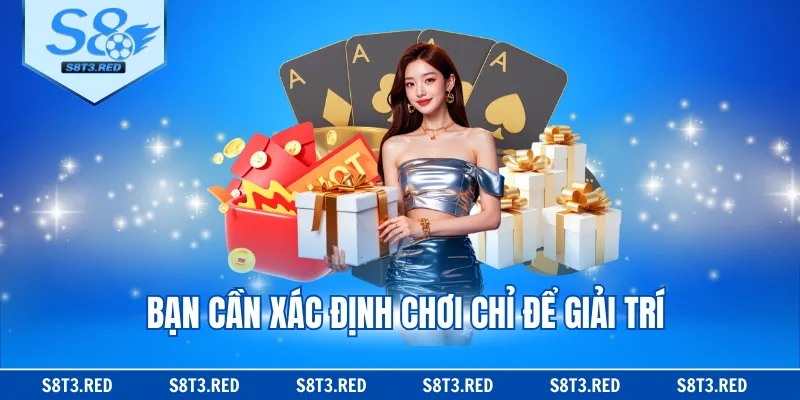 Bạn cần xác định chơi chỉ để giải trí