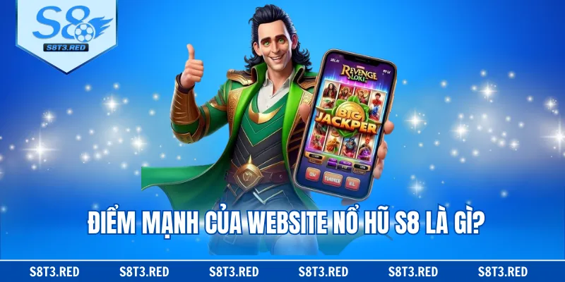 Điểm mạnh của website nổ hũ S8 là gì?