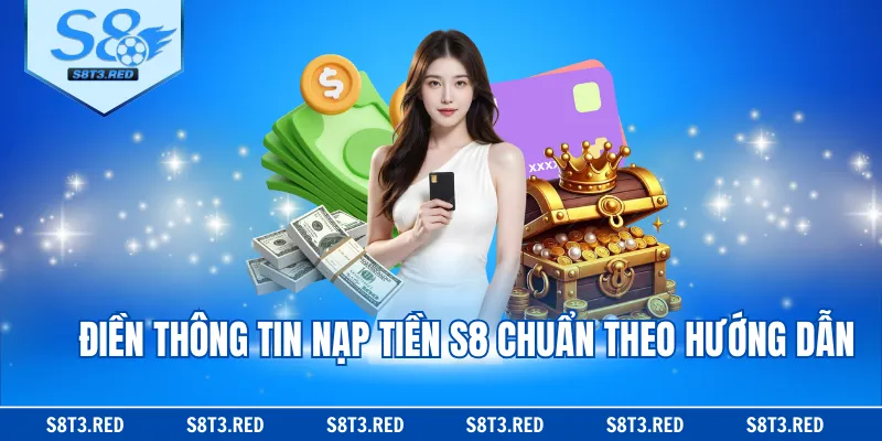 Điền thông tin nạp tiền S8 chuẩn theo hướng dẫn