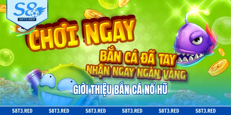 Giới thiệu bắn cá nổ hũ