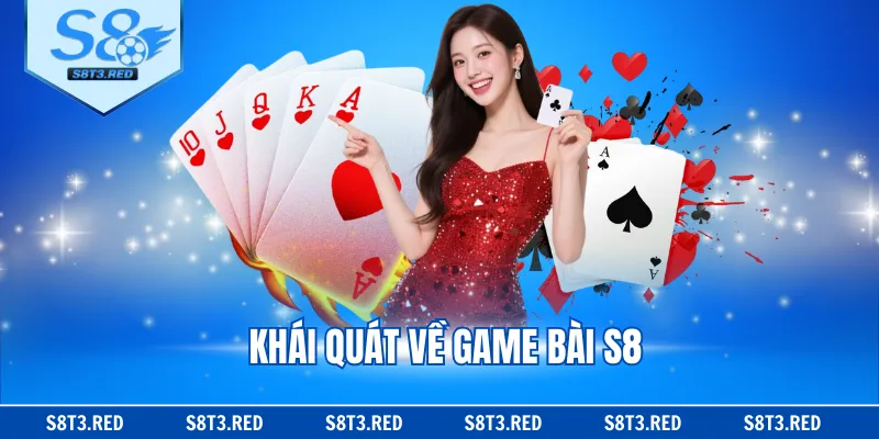 Khái quát về game bài S8