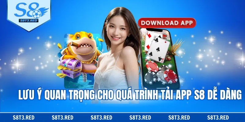 Lưu ý quan trọng cho quá trình tải app S8 dễ dàng