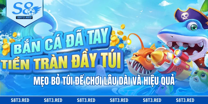 Mẹo bỏ túi để chơi lâu dài và hiệu quả