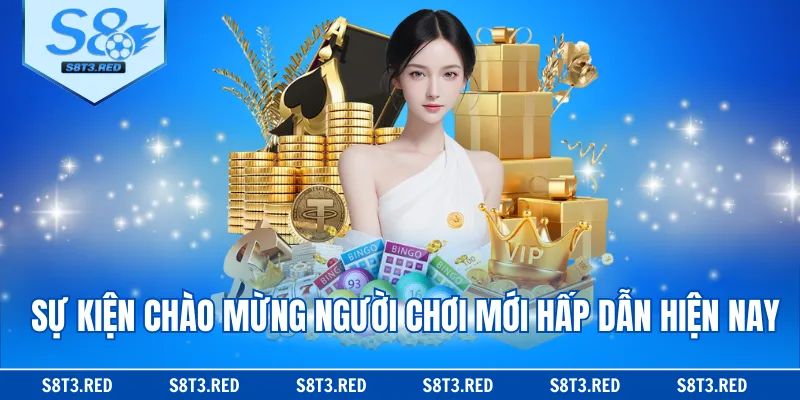 Sự kiện chào mừng người chơi mới hấp dẫn hiện nay
