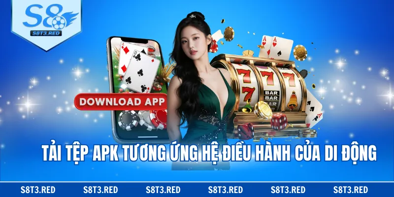 Tải tệp APK tương ứng hệ điều hành của di động